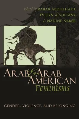 Arabský a arabsko-americký feminismus: a feministické feministky: gender, násilí a sounáležitost (Gender, Violence, & Belonging) - Arab & Arab American Feminisms: Gender, Violence, & Belonging