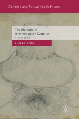 Memoáry Johna Addingtona Symondse: A Critical Edition of the Addingsdon: The Water of England & Addingston: A Critical Edition - The Memoirs of John Addington Symonds: A Critical Edition