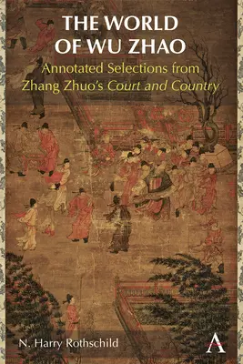 Svět Wu Čao: Čang Ču-čou: panovnice Ču-čou: Komentovaný výběr z knihy Dvůr a země Čang Ču-čoua - The World of Wu Zhao: Annotated Selections from Zhang Zhuo's Court and Country
