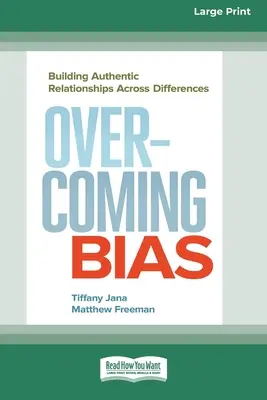 Překonávání předsudků: Budování autentických vztahů napříč odlišnostmi [16 Pt Large Print Edition] - Overcoming Bias: Building Authentic Relationships across Differences [16 Pt Large Print Edition]