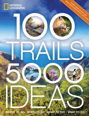 100 stezek, 5 000 nápadů: Kam vyrazit, kdy vyrazit, co vidět, co dělat? - 100 Trails, 5,000 Ideas: Where to Go, When to Go, What to See, What to Do