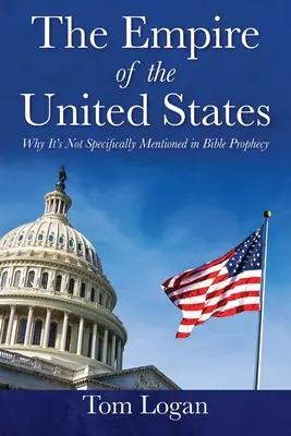 Impérium Spojených států amerických: Proč není v biblických proroctvích výslovně zmíněna? - The Empire of the United States: Why It's Not Specifically Mentioned in Bible Prophecy