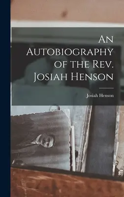 Autobiografie reverenda Josiaha Hensona - An Autobiography of the Rev. Josiah Henson