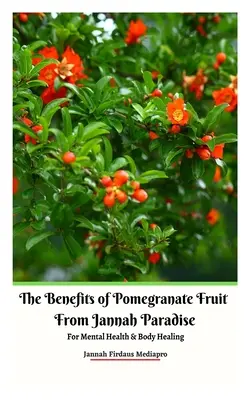 Výhody granátového jablka z Jannah Paradise pro duševní zdraví a uzdravení těla - The Benefits of Pomegranate Fruit from Jannah Paradise For Mental Health and Body Healing