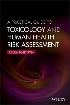 Praktický průvodce toxikologií a hodnocením rizik pro lidské zdraví - A Practical Guide to Toxicology and Human Health Risk Assessment