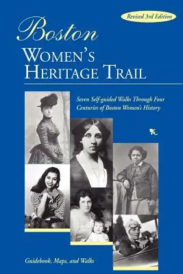 Stezka bostonského ženského dědictví: Sedm procházek s průvodcem po čtyřech stoletích historie bostonských žen - Boston Women's Heritage Trail: Seven Self-Guided Walks Through Four Centuries of Boston Women's History