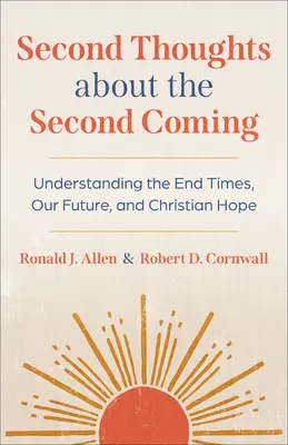 Druhé myšlenky o druhém příchodu: Pochopení konce časů, naší budoucnosti a křesťanské naděje. - Second Thoughts about the Second Coming: Understanding the End Times, Our Future, and Christian Hope