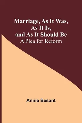 Manželství, jaké bylo, jaké je a jaké by mělo být: výzva k reformě - Marriage, As It Was, As It Is, and As It Should Be: A Plea for Reform