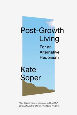 Život po růstu: Pro alternativní hédonismus - Post-Growth Living: For an Alternative Hedonism