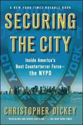 Zabezpečení města: Newyorská policie: Uvnitř nejlepšího amerického protiteroristického útvaru - Securing the City: Inside America's Best Counterterror Force--The NYPD