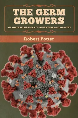 Pěstitelé zárodků: Australský příběh plný dobrodružství a záhad - The Germ Growers: An Australian story of adventure and mystery