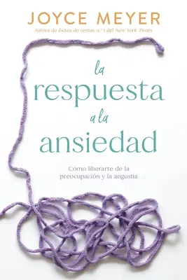 La Respuesta a la Ansiedad: Cmo Liberarte de la Preocupacin Y La Angustia (Osvoboďte se od starostí a úzkosti) - La Respuesta a la Ansiedad: Cmo Liberarte de la Preocupacin Y La Angustia