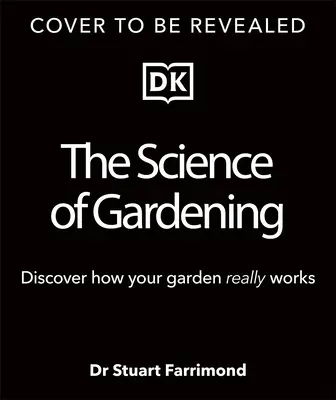 Věda o zahradničení: Vědecké odpovědi na otázky: Jak skutečně roste vaše zahrada? - The Science of Gardening: Discover How Your Garden Really Grows