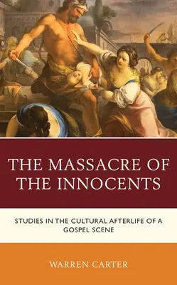 Masakr neviňátek: Masakr neviňátek: Studie o kulturním posmrtném životě evangelijní scény - The Massacre of the Innocents: Studies in the Cultural Afterlife of a Gospel Scene
