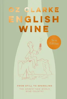 Anglické víno: Od tichého po šumivé: Vinařství: nejnovější země nového světa - English Wine: From Still to Sparkling: The Newest New World Wine Country