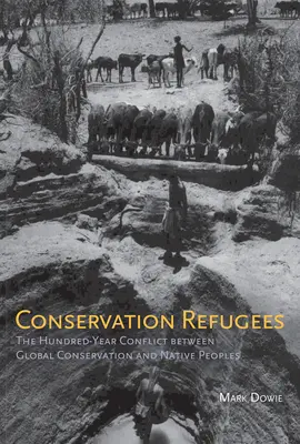 Uprchlíci na ochranu přírody: Deníkové záznamy: Stoletý konflikt mezi globální ochranou přírody a původními obyvateli - Conservation Refugees: The Hundred-Year Conflict between Global Conservation and Native Peoples