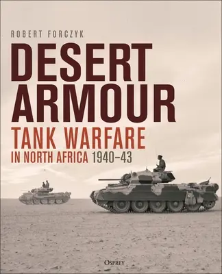 Pouštní obrněná technika: Tanková válka v severní Africe: Beda Fomm k operaci Crusader, 1940-41 - Desert Armour: Tank Warfare in North Africa: Beda Fomm to Operation Crusader, 1940-41