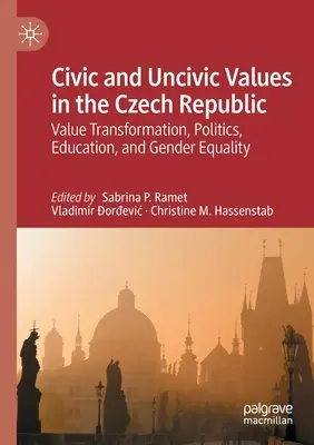 Občanské a neobčanské hodnoty v České republice: Hodnotová transformace, politika, vzdělání a rovnost pohlaví - Civic and Uncivic Values in the Czech Republic: Value Transformation, Politics, Education, and Gender Equality