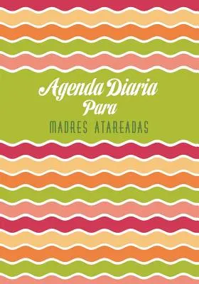 Agenda Diaria Para Madres Atareadas (Deník pro těhotné ženy) - Agenda Diaria Para Madres Atareadas