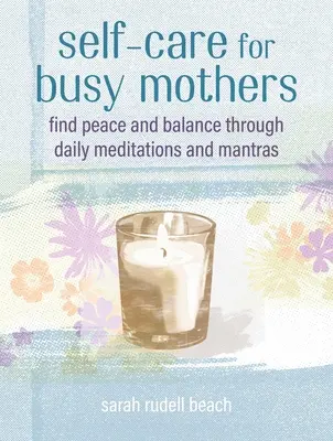 Péče o sebe pro zaneprázdněné matky: Jednoduché kroky k nalezení klidu a rovnováhy - Self-Care for Busy Mothers: Simple Steps to Find Peace and Balance