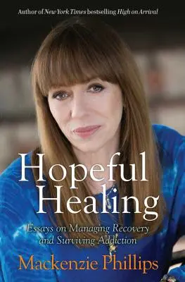Nadějné uzdravení: Eseje o zvládání zotavení a přežití závislosti - Hopeful Healing: Essays on Managing Recovery and Surviving Addiction