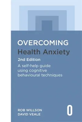 Překonání zdravotní úzkosti 2. vydání: A Self-Help Guide Using Cognitive Behavioural Techniques 2. vydání. - Overcoming Health Anxiety 2nd Edition: A Self-Help Guide Using Cognitive Behavioural Techniques