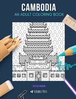 Kambodža: OMALOVÁNKY PRO DOSPĚLÉ: Kambodža: kniha omalovánek pro dospělé - Cambodia: AN ADULT COLORING BOOK: A Cambodia Coloring Book For Adults