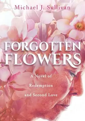 Zapomenuté květiny: Román o vykoupení a druhé lásce - Forgotten Flowers: A Novel of Redemption and Second Love