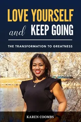 Milujte se a jděte dál: Přeměna k velkoleposti - Love Yourself and Keep Going: The Transformation to Greatness