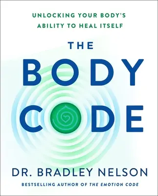 The Body Code (Tělesný kód): Kodex těla: Odhalení schopnosti vašeho těla se samo uzdravit - The Body Code: Unlocking Your Body's Ability to Heal Itself