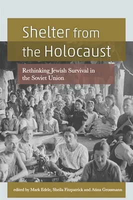 Úkryt před holocaustem: Přehodnocení přežití Židů v Sovětském svazu - Shelter from the Holocaust: Rethinking Jewish Survival in the Soviet Union