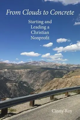 Od mraků k betonu: Založení a vedení křesťanské neziskové organizace - From Clouds to Concrete: Starting and Leading a Christian Nonprofit