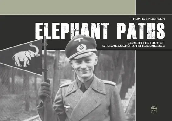 Sloní stezky: Bojová historie Sturmgeschtz-Abteilung 203 - Elephant Paths: Combat History of Sturmgeschtz-Abteilung 203