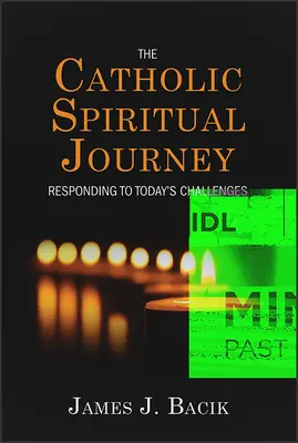 Katolická duchovní cesta: Katolická duchovní cesta: Odpovědět na dnešní výzvy - The Catholic Spiritual Journey: Responding to Today's Challenges