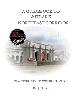 Průvodce po severovýchodním koridoru společnosti Amtrak(r): New York City do Washingtonu, D.C. - A Guidebook to Amtrak's(r) Northeast Corridor: New York City to Washington, D.C.