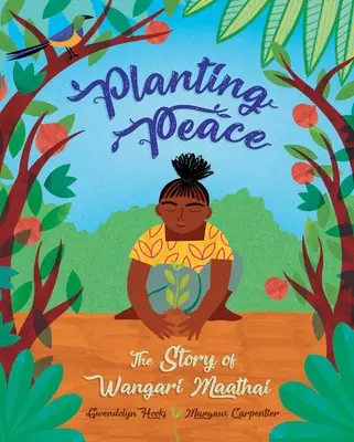 Zasazení míru: Příběh Wangari Maathaiové - Planting Peace: The Story of Wangari Maathai