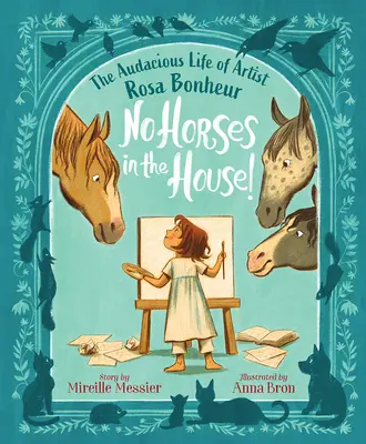 Žádní koně v domě!: Všichni koně na cestách: Odvážný život umělkyně Rosy Bonheurové (The Audacious Life of Artist Rosa Bonheur) - No Horses in the House!: The Audacious Life of Artist Rosa Bonheur