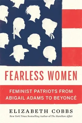 Neohrožené ženy: Nebojácné ženy: feministické patriotky od Abigail Adamsové po Beyoncé - Fearless Women: Feminist Patriots from Abigail Adams to Beyonc