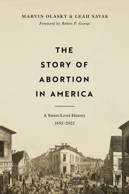 Příběh potratů v Americe: Dějiny Ameriky na úrovni ulice, 1652-2022 - The Story of Abortion in America: A Street-Level History, 1652-2022