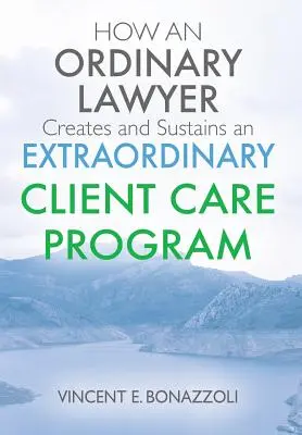 JAK BĚŽNÝ PRÁVNÍK vytváří a udržuje EXTRAORDINÁRNÍ PROGRAM PÉČE O KLIENTY - HOW AN ORDINARY LAWYER Creates and Sustains an EXTRAORDINARY CLIENT CARE PROGRAM