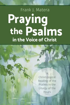 Modlitba žalmů Kristovým hlasem: Žalmy v liturgii hodin: christologická četba žalmů v hlase Krista - Praying the Psalms in the Voice of Christ: A Christological Reading of the Psalms in the Liturgy of the Hours