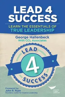 Lead 4 Success: Naučte se základy skutečného vedení - Lead 4 Success: Learn The Essentials Of True Leadership