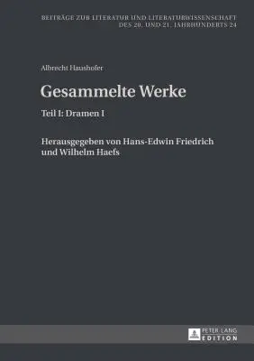 Albrecht Haushofer: Gesammelte Werke: Herausgegeben Von Hans-Edwin Friedrich Und Wilhelm Haefs - Albrecht Haushofer: Gesammelte Werke: Teil I: Dramen I. Herausgegeben Von Hans-Edwin Friedrich Und Wilhelm Haefs