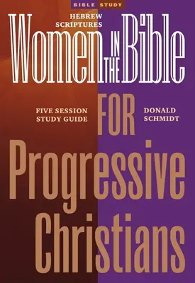Ženy v Bibli pro pokrokové křesťany: Hebrejská písma: Průvodce studiem pro sedm sezení - Women in the Bible for Progressive Christians: Hebrew Scriptures: A Seven Session Study Guide