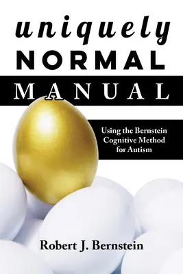 Příručka Jedinečně normální: Bernsteinovy kognitivní metody pro léčbu autismu - Uniquely Normal Manual: Using the Bernstein Cognitive Methods for Autism