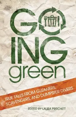 Na zelenou: Pravdivé příběhy sběračů, mrchožroutů a potápěčů v popelnicích - Going Green: True Tales from Gleaners, Scavengers, and Dumpster Divers