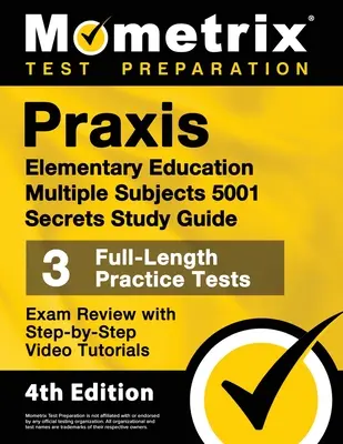 Praxis Elementary Education Multiple Subjects 5001 Secrets Study Guide - 3 Full-Length Practice Tests, Exam Review with Step-By-Step Video Tutorials (Tajná studijní příručka pro základní vzdělávání 5001): - Praxis Elementary Education Multiple Subjects 5001 Secrets Study Guide - 3 Full-Length Practice Tests, Exam Review with Step-By-Step Video Tutorials:
