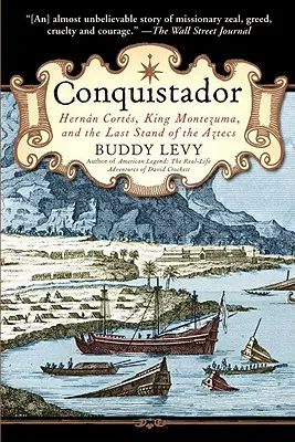 Conquistador: Hernan Cortes, král Montezuma a poslední útok Aztéků. - Conquistador: Hernan Cortes, King Montezuma, and the Last Stand of the Aztecs