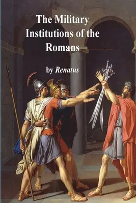 Vojenské instituce Římanů - The Military Institutions of the Romans