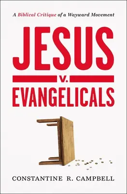 Ježíš proti evangelíkům: Evangelikálové: biblická kritika bludného hnutí - Jesus V. Evangelicals: A Biblical Critique of a Wayward Movement